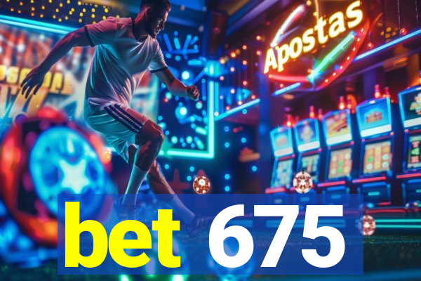 bet 675